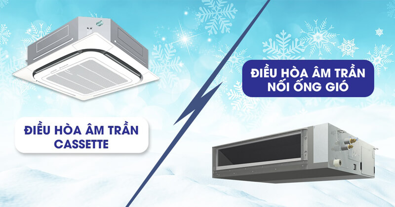 Điều hòa âm trần nối ống gió và âm trần cassette có gì khác biệt?