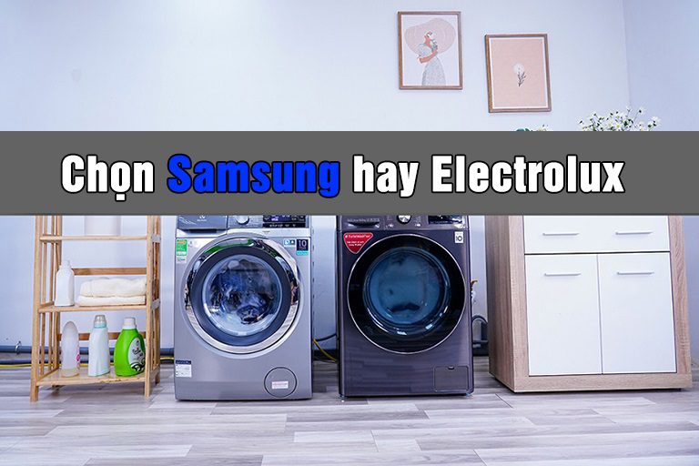 So sánh máy sấy Samsung và Electrolux: Nên chọn mua loại nào?