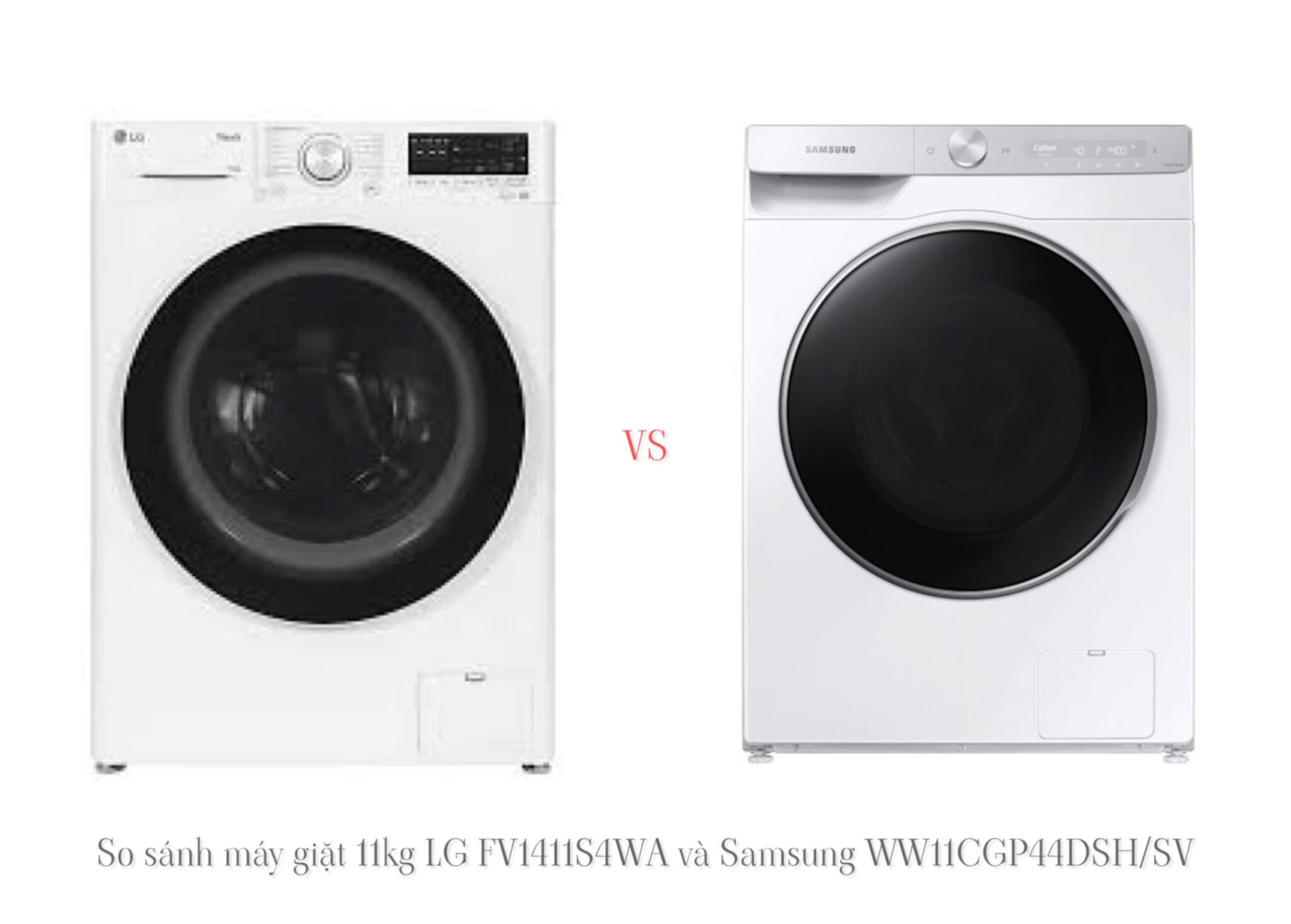 So sánh máy giặt 11kg LG FV1411S4WA và Samsung WW11CGP44DSH/SV: Nên mua loại nào?