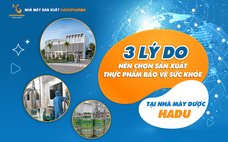 3 LÝ DO NÊN CHỌN SẢN XUẤT TPBVSK TẠI NHÀ MÁY HADU PHARMA