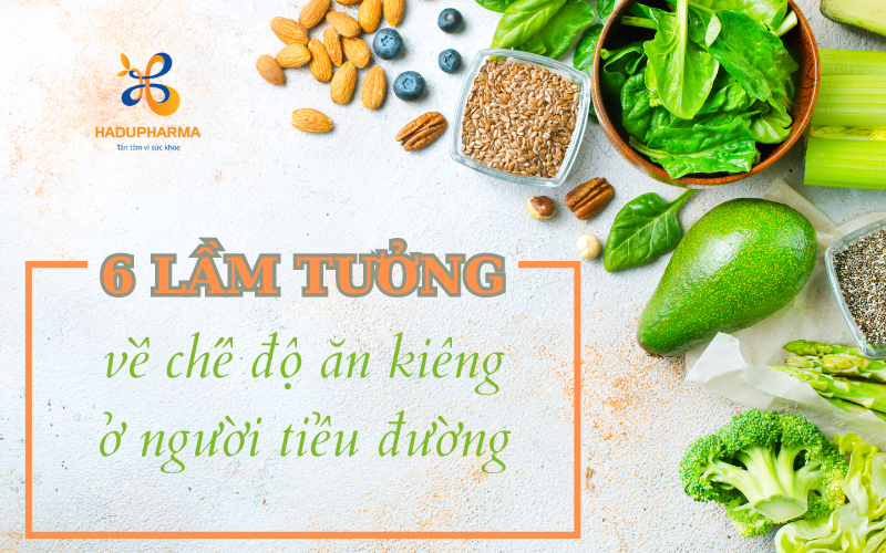 6 LẦM TƯỞNG VỀ CHẾ ĐỘ ĂN KIÊNG Ở NGƯỜI TIỂU ĐƯỜNG