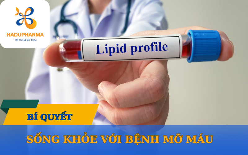 LÀM SAO ĐỂ SỐNG KHỎE VỚI BỆNH MỠ MÁU CAO?