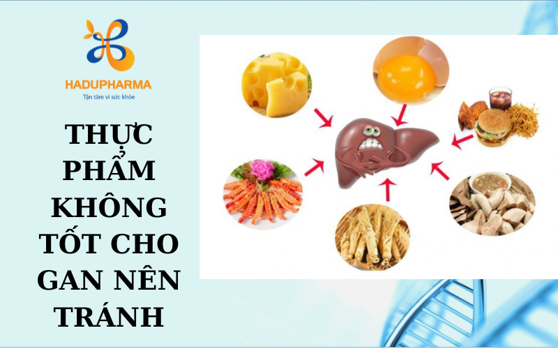 CÁC LOẠI THỰC PHẨM, ĐỒ ĂN HẠI GAN NÊN TRÁNH XA