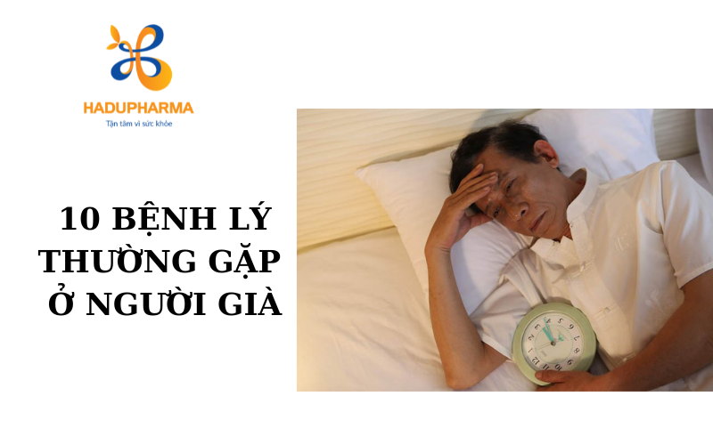 10 BỆNH LÝ THƯỜNG GẶP Ở NGƯỜI GIÀ