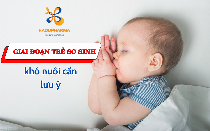 3 GIAI ĐOẠN TRẺ SƠ SINH DỄ ỐM, KHÓ NUÔI MÀ BỐ MẸ CẦN ĐẶC BIỆT ĐỂ Ý