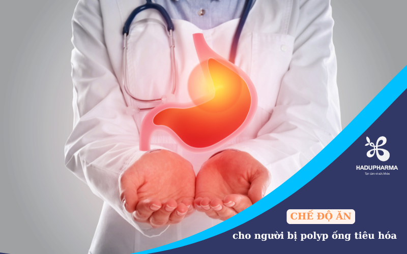 CHẾ ĐỘ DINH DƯỠNG DÀNH CHO NGƯỜI BỊ POLYP ỐNG TIÊU HÓA