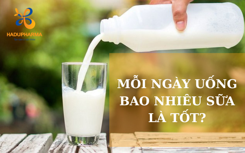 MỖI NGÀY UỐNG BAO NHIÊU SỮA LÀ TỐT?