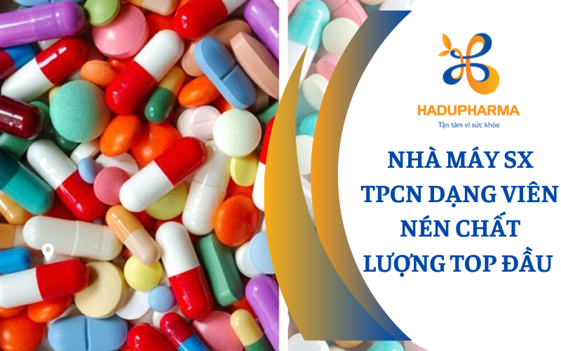 NHÀ MÁY SẢN XUẤT GIA CÔNG TPCN VIÊN NÉN ĐẠT CHẤT LƯỢNG TOP ĐẦU TẠI VIỆT NAM