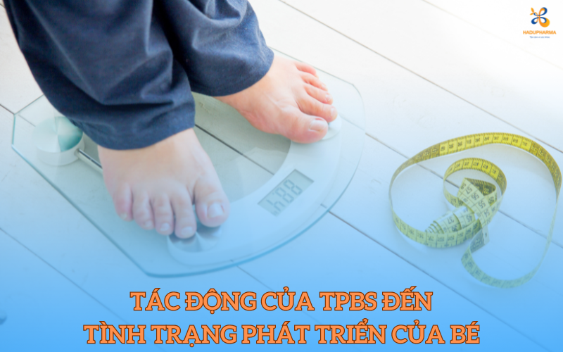 TÁC ĐỘNG CỦA TPBS ĐẾN TÌNH TRẠNG TĂNG CÂN VÀ TĂNG TRƯỞNG CỦA BÉ