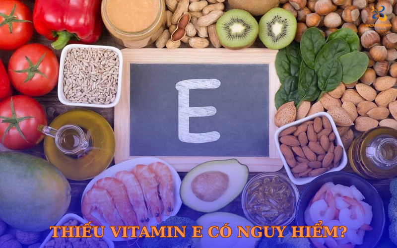 THIẾU VITAMIN E CÓ NGUY HIỂM KHÔNG?