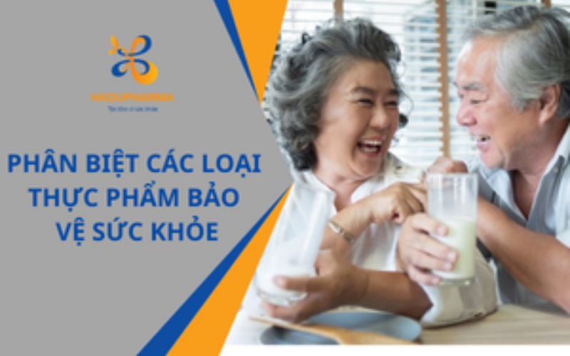 PHÂN BIỆT CÁC LOẠI THỰC PHẨM BẢO VỆ SỨC KHỎE - HIỂU ĐỂ SỬ DỤNG ĐÚNG