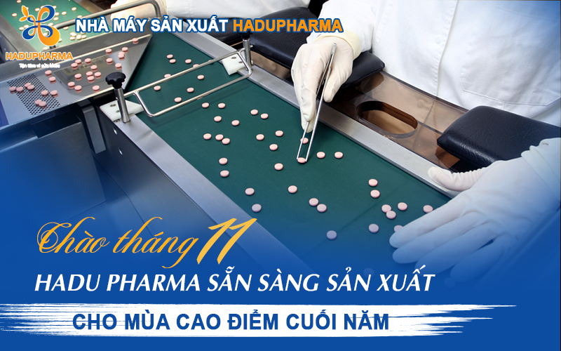 HADU PHARMA SẴN SÀNG SẢN XUẤT CHO MÙA CAO ĐIỂM CUỐI NĂM