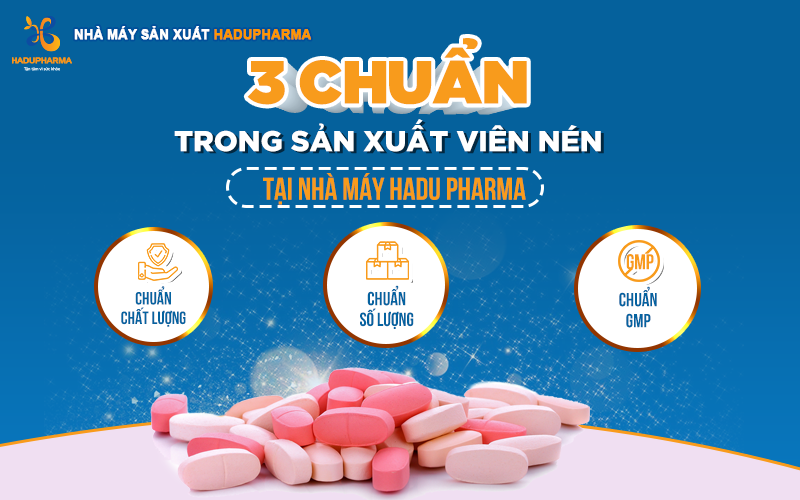 “3 CHUẨN” TRONG SẢN XUẤT TPBVSK DẠNG VIÊN NÉN TẠI HADU PHARMA