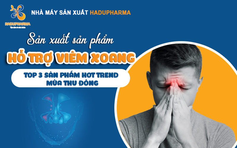 SẢN XUẤT SP HỖ TRỢ VIÊM XOANG - TOP 3 SẢN PHẨM HOT TREND MÙA NÀY