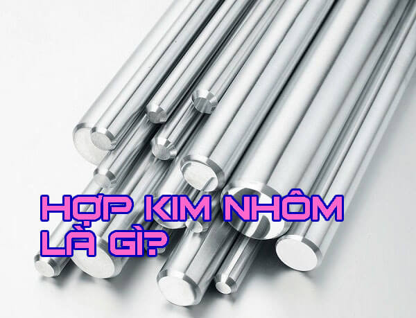 Hợp Kim Nhôm Là Gì ? Đặc Điểm và Ứng Dụng