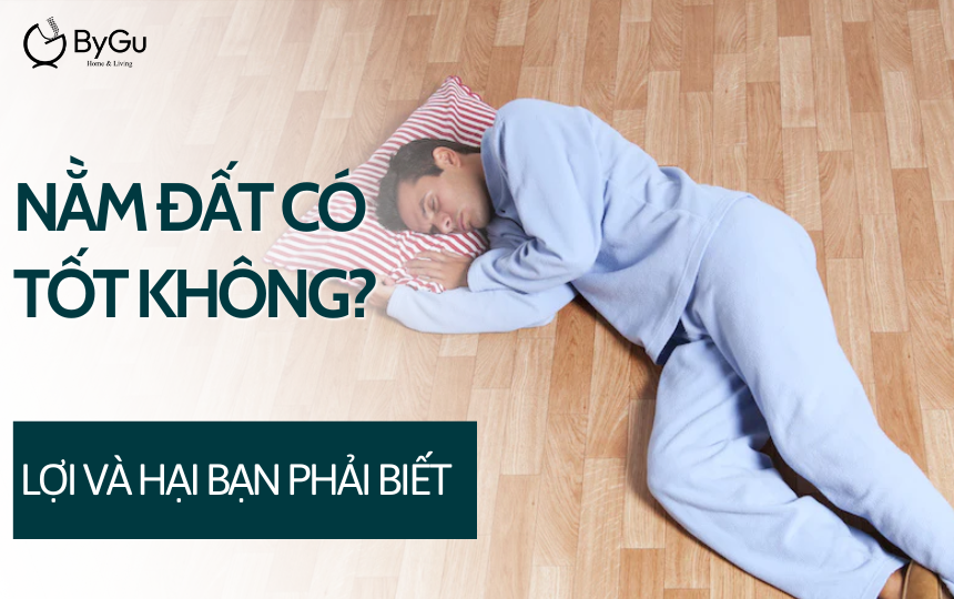 Nằm đất có tốt không? Lợi và hại bạn phải biết