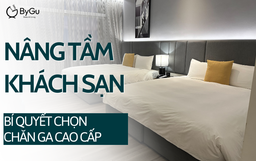 Nâng tầm khách sạn: Bí quyết chọn chăn ga cao cấp