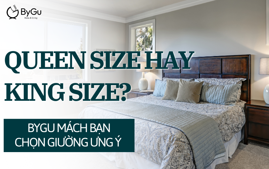 Queen Size hay King Size? ByGu mách bạn chọn giường ưng ý