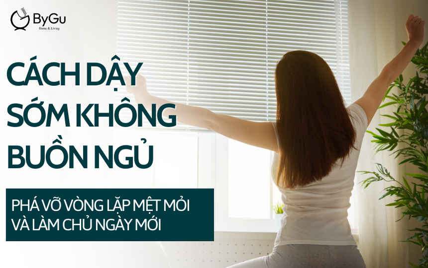 Cách dậy sớm không buồn ngủ: Phá vỡ vòng lặp mệt mỏi và làm chủ ngày mới
