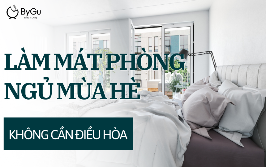 Bí quyết Làm Mát Phòng Ngủ Hè Không Cần Điều Hòa