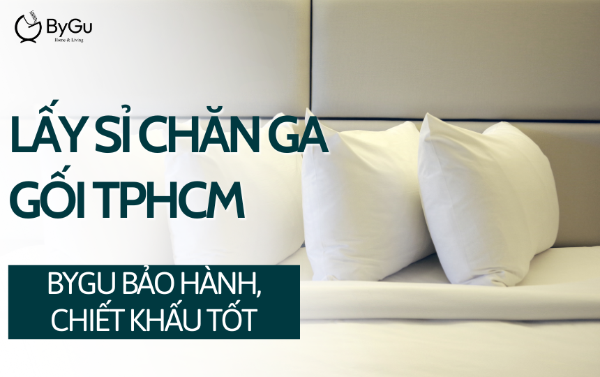 Lấy sỉ chăn ga gối TPHCM: ByGu bảo hành, chiết khấu tốt