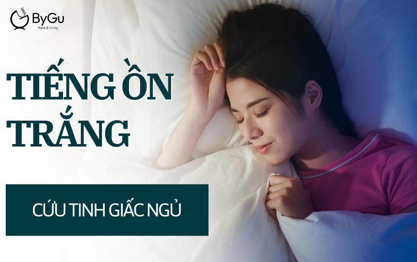 TIẾNG ỒN TRẮNG: CỨU TINH CỦA GIẤC NGỦ