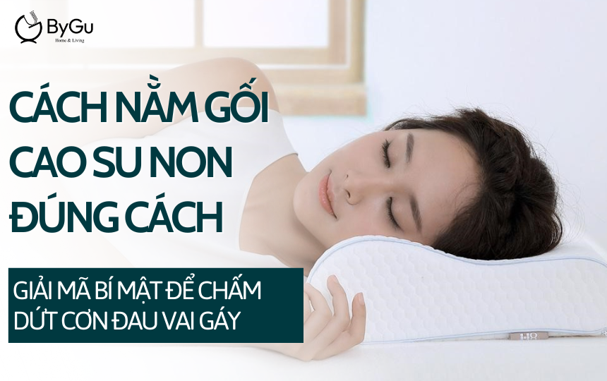 Cách nằm gối cao su non đúng cách: Giải mã bí mật để chấm dứt cơn đau vai gáy
