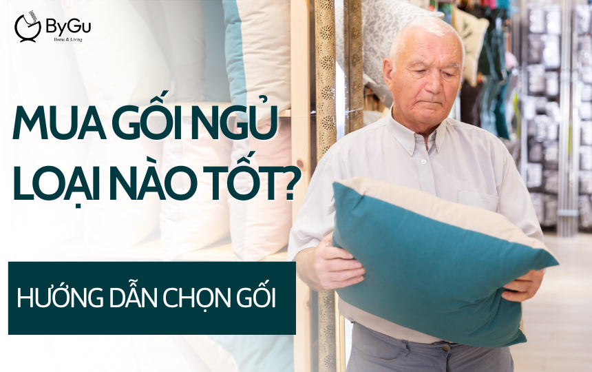 Mua gối ngủ loại nào tốt? Hướng dẫn chọn gối ByGu