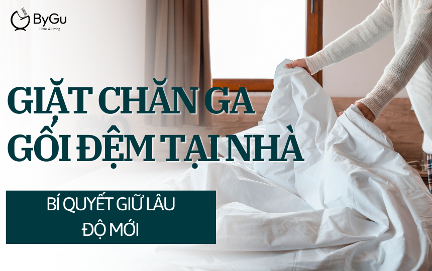 Giặt Chăn Ga Gối Đệm Tại Nhà: Bí Quyết Giữ Lâu Độ Mới