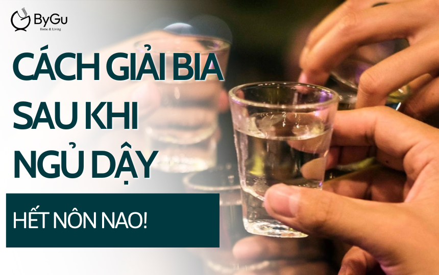 Hết Nôn Nao! Cách Giải Bia Sau Khi Ngủ Dậy Hiệu Quả