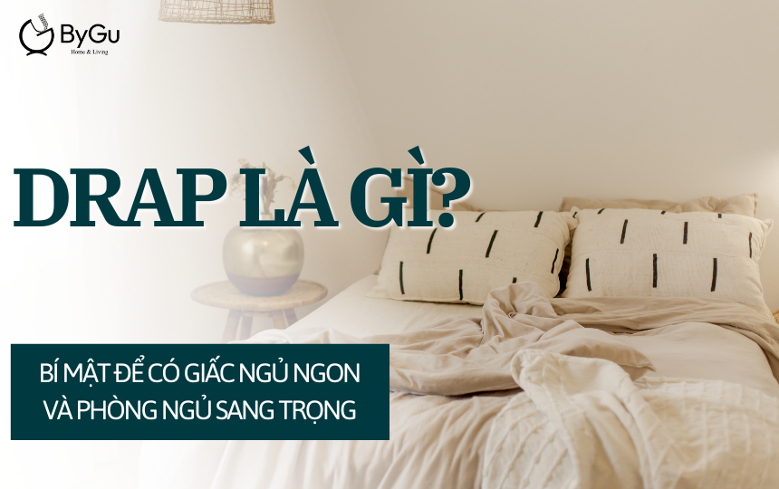 Drap Là Gì? Bí Mật Để Có Giấc Ngủ Ngon và Phòng Ngủ Sang Trọng