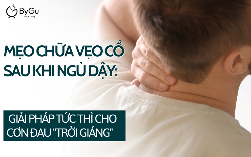 Mẹo chữa vẹo cổ sau khi ngủ dậy:  Giải pháp tức thì cho cơn đau