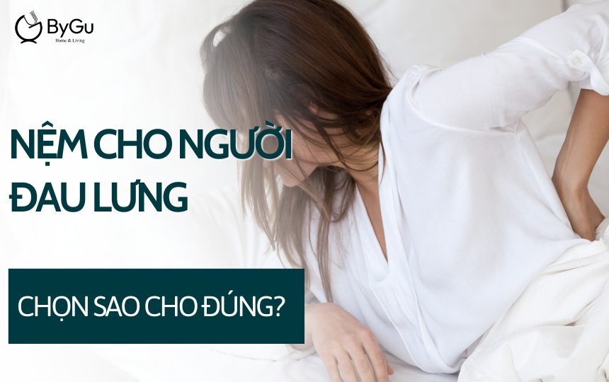 Nệm cho người đau lưng: Chọn sao cho đúng?