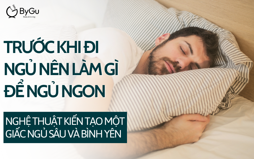 Trước khi đi ngủ nên làm gì để ngủ ngon: Nghệ thuật kiến tạo một giấc ngủ sâu và bình yên