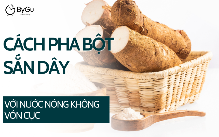 Cách pha bột sắn dây với nước nóng không vón cục