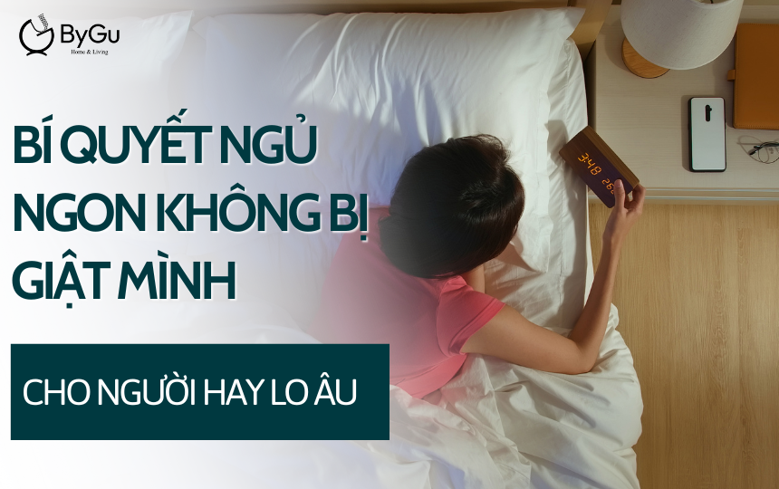 Bí quyết ngủ ngon không bị giật mình cho người hay lo âu