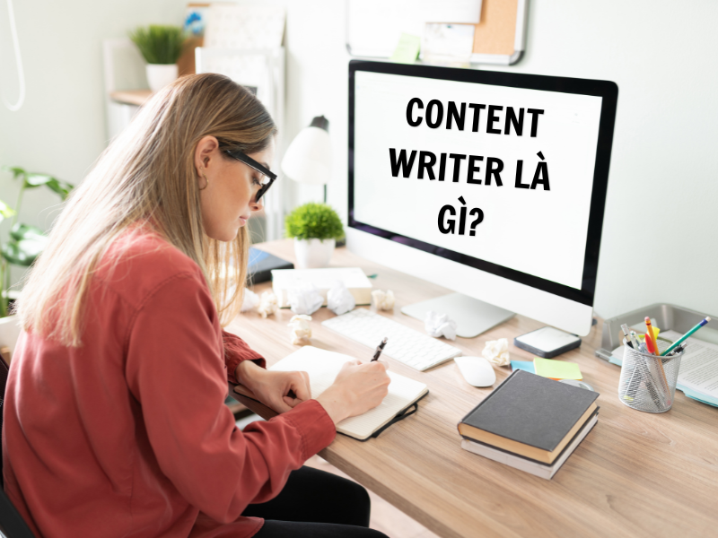 Content Writer Là Gì? Các Kỹ Năng Cơ Bản Content Writer Cần Có