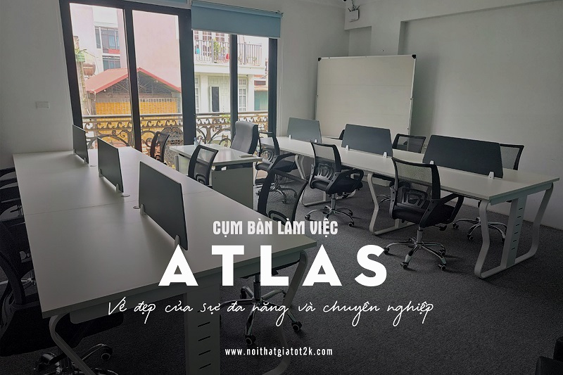 Cụm Bàn Nhân Viên Atlas: Phong Cách Hiện Đại, Chức Năng Đa Dạng