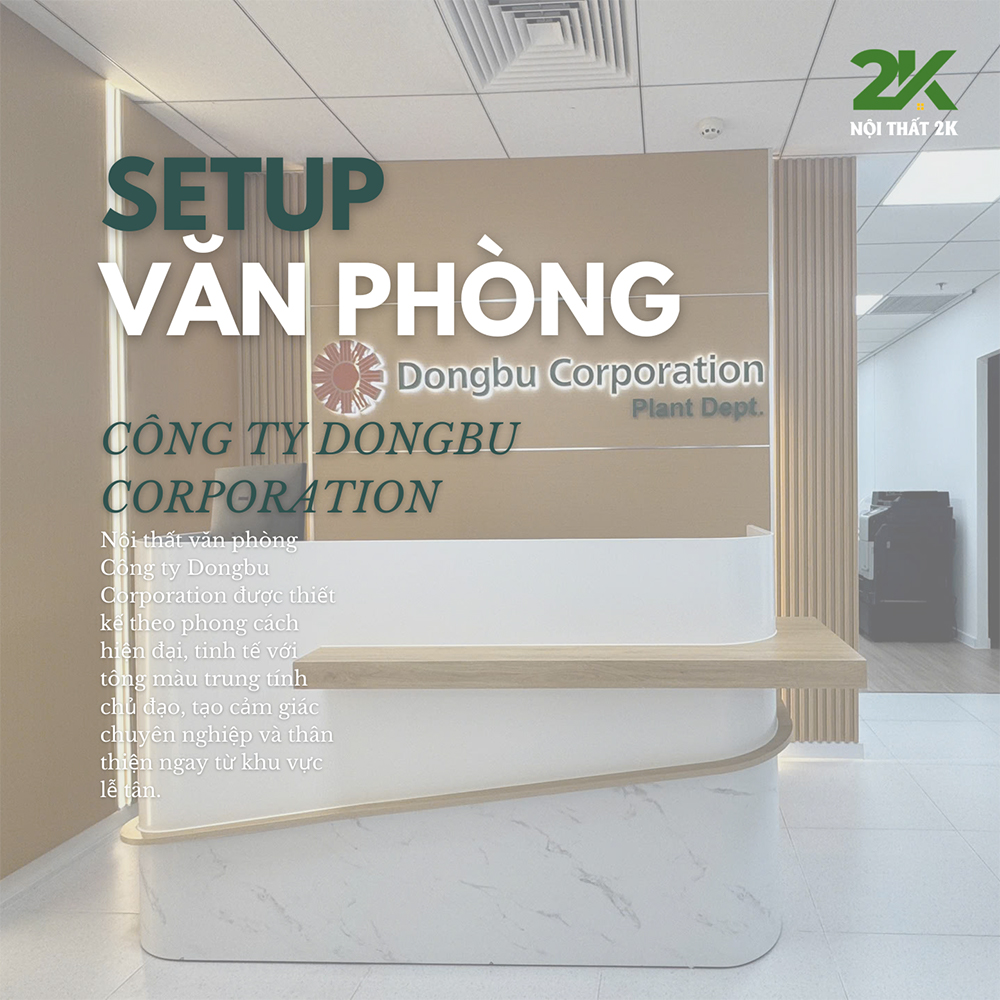 Thiết Kế Thi Công Văn Phòng Dongbu Corporation – Dự Án Nội Thất 2K Hoàn Thiện Theo Phong Cách Hiện Đại, Sang Trọng