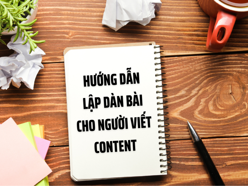 Hướng Dẫn Lập Dàn Bài Viết Content Chi Tiết Nhất
