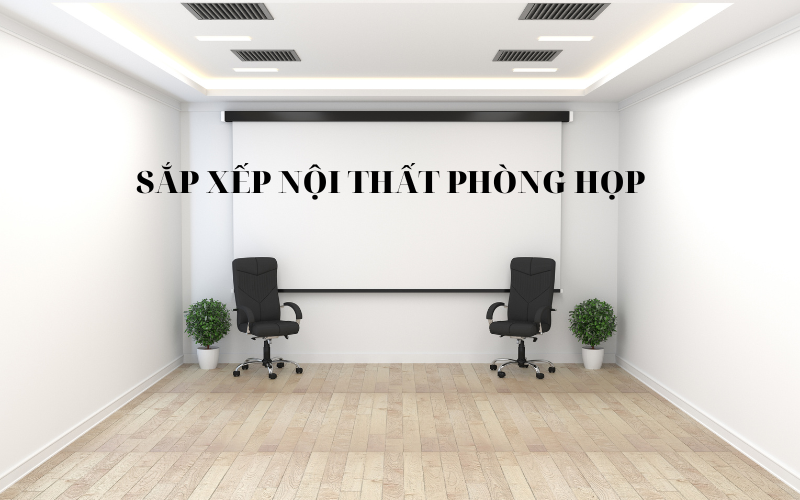 Sắp xếp nội thất phòng họp