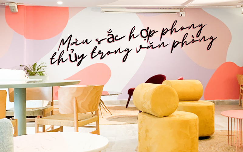 Màu sắc hợp phong thủy trong văn phòng