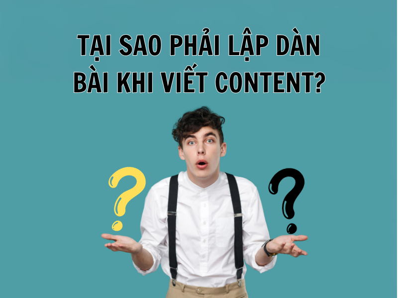 Lý do nào nên lập dàn ý viết content