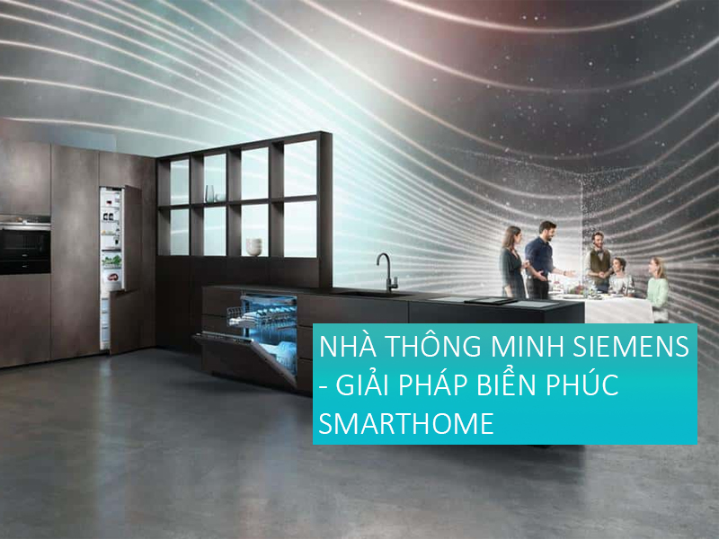 Smart Home Siemens Giải pháp an toàn, tiết kiệm