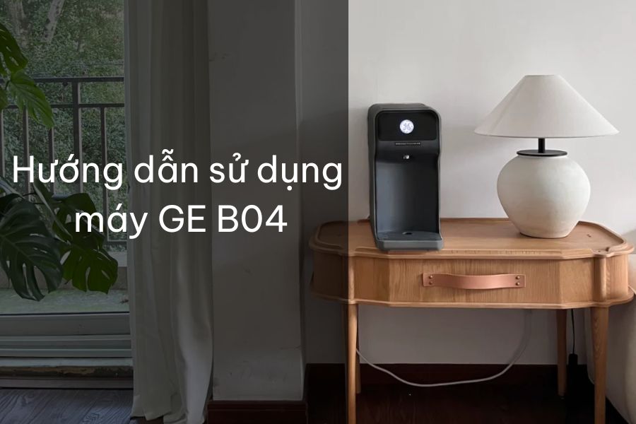 Hướng dẫn sử dụng máy lọc nước để bàn GE B04