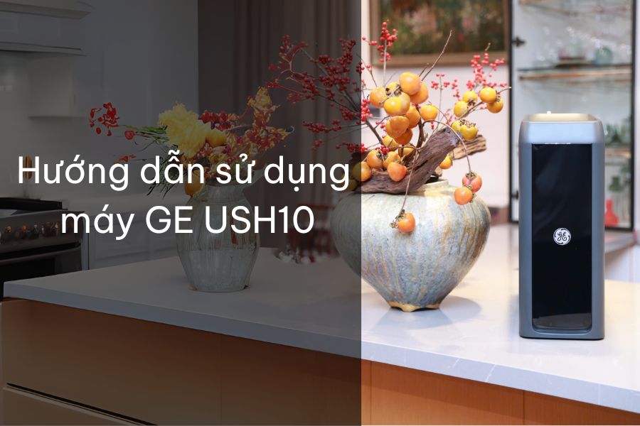 Hướng dẫn sử dụng máy lọc nước âm tủ bếp GE USH10