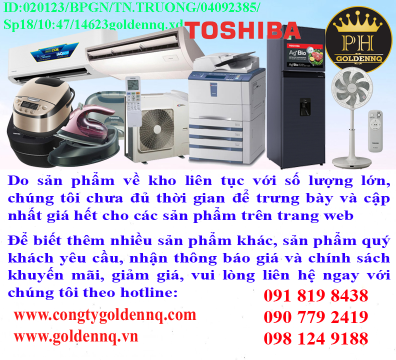 TOP THƯƠNG HIỆU Toshiba Sản phẩm chính hãng, giá sỉ, bảo hành, phân phối toàn quốc. Để biết thêm thông tin chi tiết xin vui lòng liên hệ hotline.