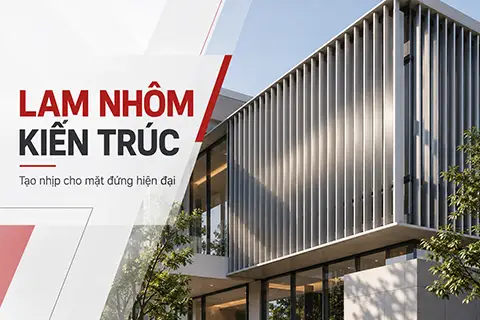 Lam nhôm kiến trúc – Ứng dụng và cách lựa chọn