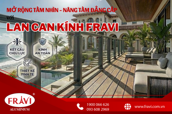 LAN CAN KÍNH FRAVI: GIẢI PHÁP MỞ RỘNG TẦM NHÌN & NÂNG TẦM ĐẲNG CẤP KHÔNG GIAN SỐNG