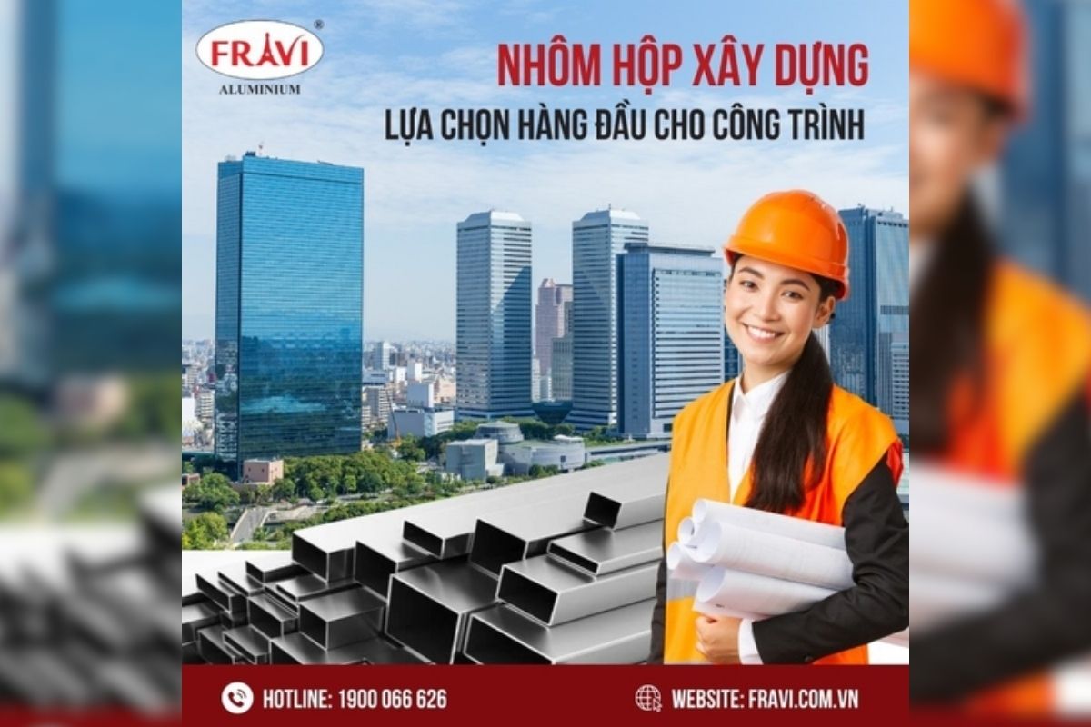 FRAVI - Đơn vị cung cấp nhôm hộp tại miền Bắc chất lượng, giá tốt